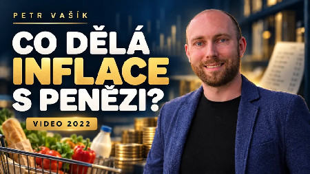 Petr Vašík — CO DĚLÁ INFLACE S PENĚZI?; 2022