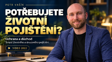 Petr Vašík — POTŘEBUJETE ŽIVOTNÍ POJIŠTĚNÍ?; 2022